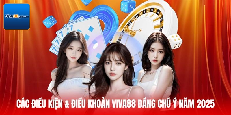 Điều Kiện & Điều Khoản - Lối Đi An Toàn Cho Mọi Trải Nghiệm 2 Các Điều kiện & Điều khoản Viva88 đáng chú ý năm 2025