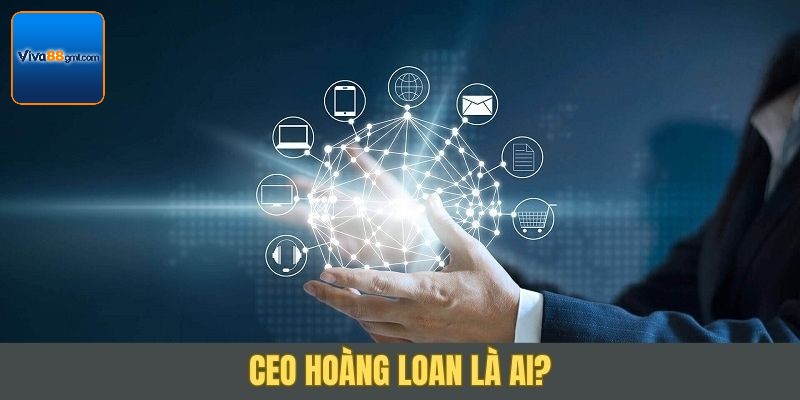CEO Hoàng Loan - Bậc Thầy Chèo Lái Đế Chế Cá Cược Số 1 Tìm hiểu CEO Hoàng Loan - Người dẫn đầu Viva88