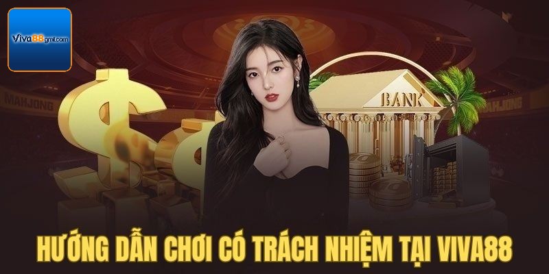 Chơi Có Trách Nhiệm - Trải Nghiệm An Toàn Tại Viva88 3 Hướng dẫn 6 cách chơi có trách nhiệm