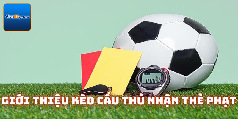 Kèo Cầu Thủ Nhận Thẻ Phạt Viva88 | Cập Nhật Kiến Thức 2 Thông tin giải thích kèo cầu thủ nhận thẻ phạt