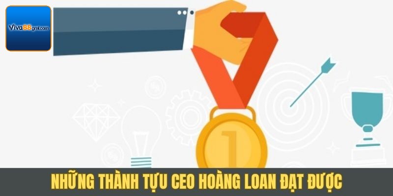 CEO Hoàng Loan - Bậc Thầy Chèo Lái Đế Chế Cá Cược Số 2 Điểm qua các thành tựu CEO Hoàng Loan đạt được