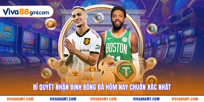 Bí quyết nhận định bóng đá hôm nay chuẩn xác nhất