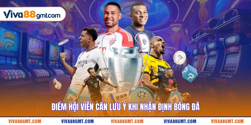 Điểm hội viên cần lưu ý khi nhận định bóng đá